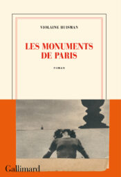 Couverture Gallimard du roman Les Monuments de Paris par Violaine Huisman.